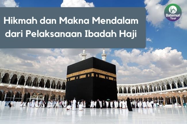 Hikmah dan Makna Mendalam dari Pelaksanaan Ibadah Haji